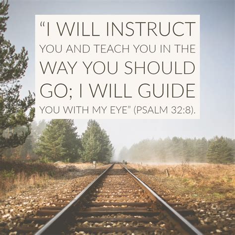 picture of railroad tracks going into a forest. words reeading I will instruct you and teach you in the way you should go; I will guide you with me eye (psalm 32:8)