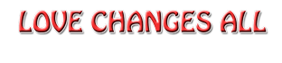 Love Changes All